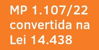 MP 1107 é convertida na Lei 14.438/2022